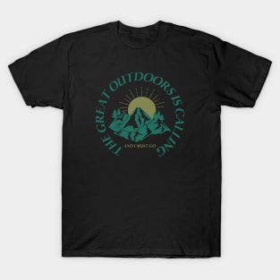 The great outdoors is calling and I must go T-Shirt